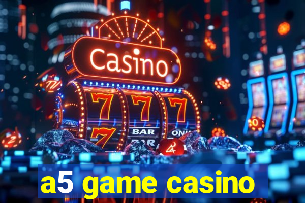 a5 game casino