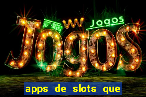 apps de slots que pagam dinheiro de verdade