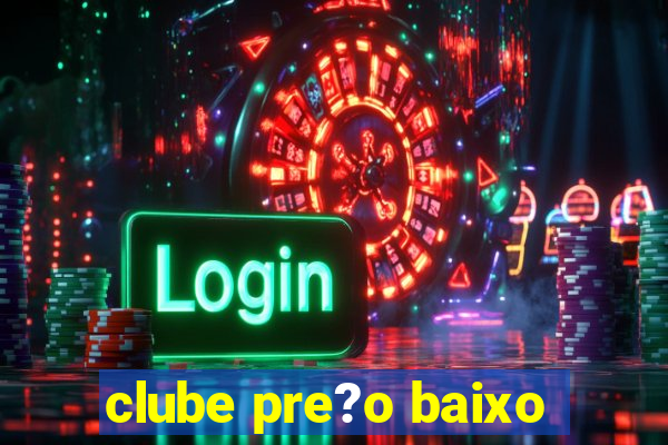 clube pre?o baixo