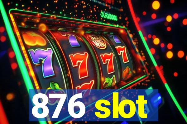 876 slot