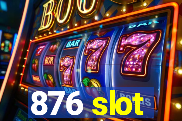 876 slot