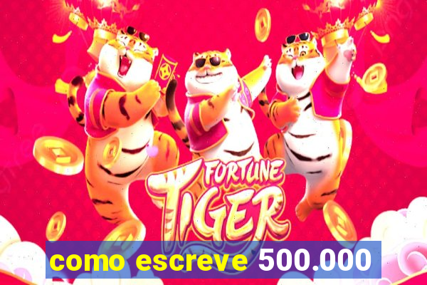 como escreve 500.000