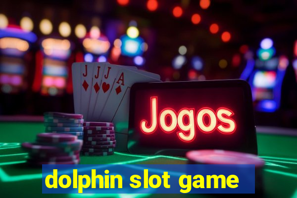 dolphin slot game