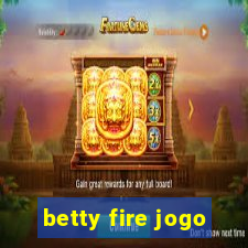 betty fire jogo