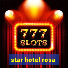 star hotel rosa