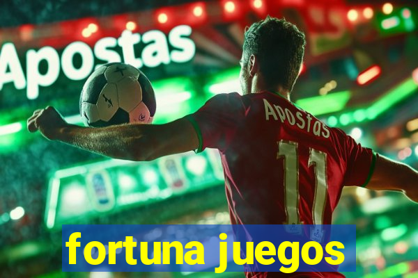 fortuna juegos