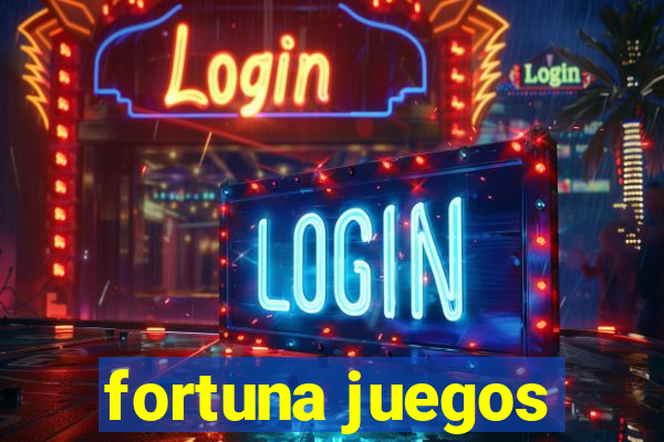 fortuna juegos