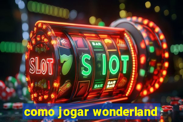 como jogar wonderland