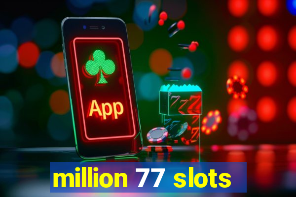 million 77 slots