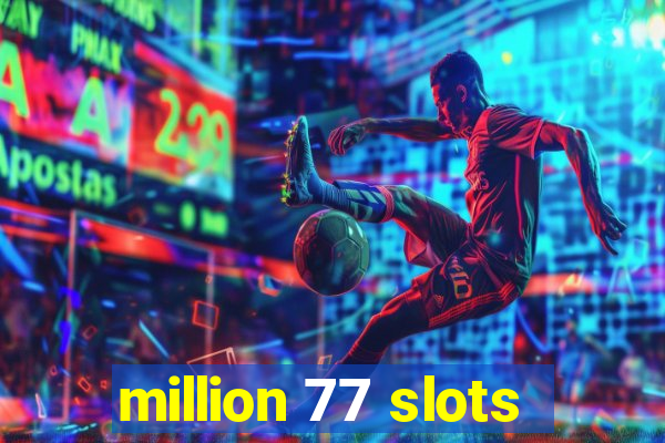 million 77 slots