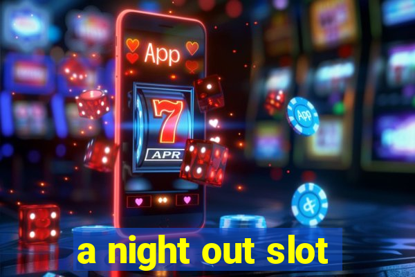 a night out slot