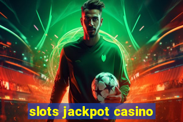 slots jackpot casino