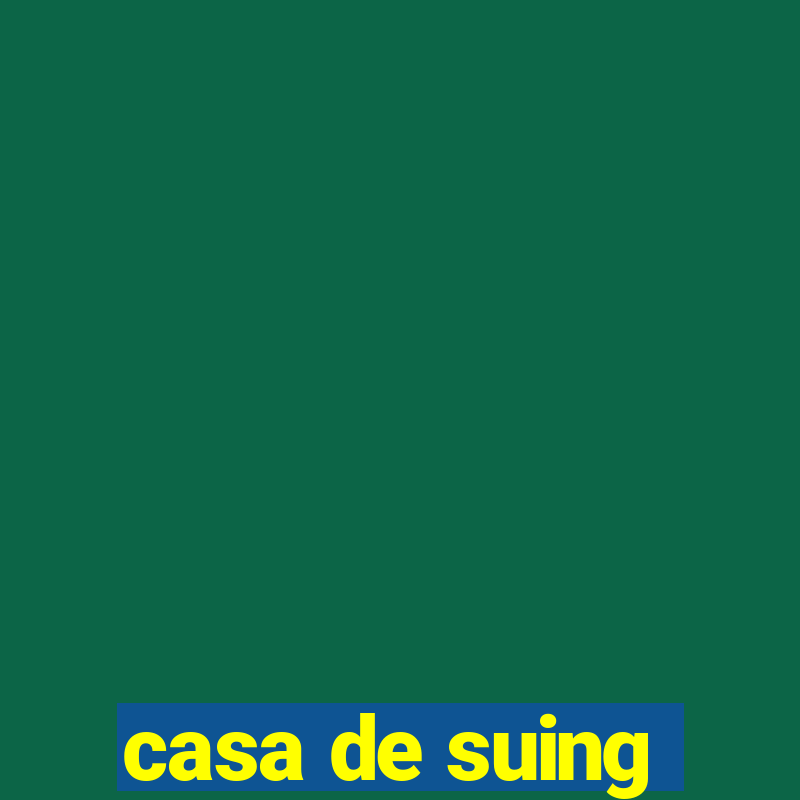 casa de suing