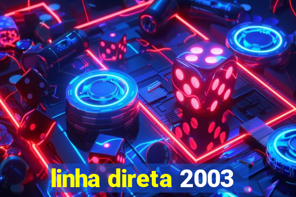 linha direta 2003