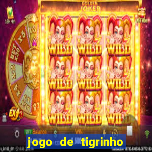 jogo de tigrinho para ganhar dinheiro