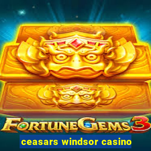 ceasars windsor casino