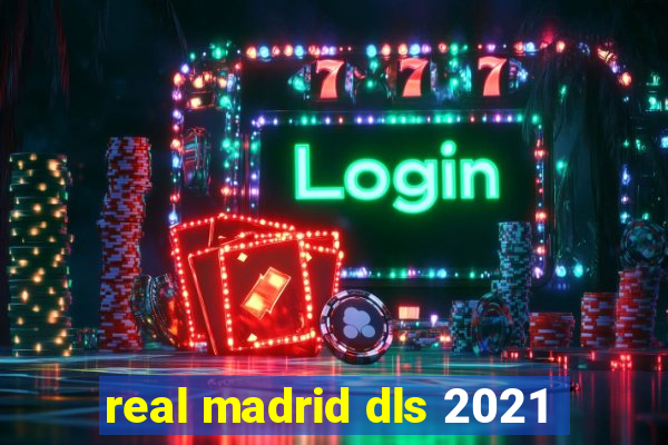 real madrid dls 2021