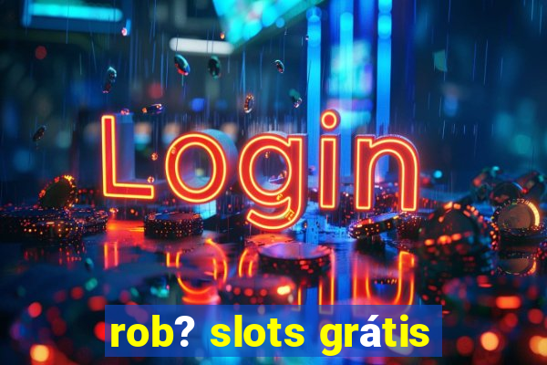 rob? slots grátis