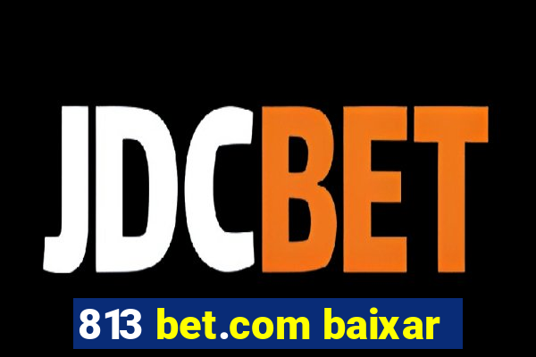 813 bet.com baixar