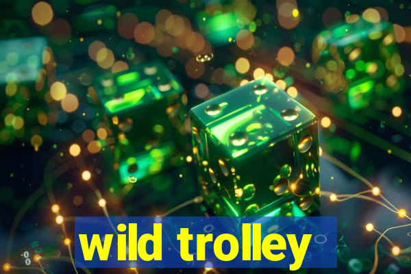 wild trolley