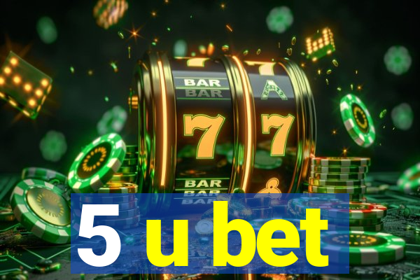 5 u bet