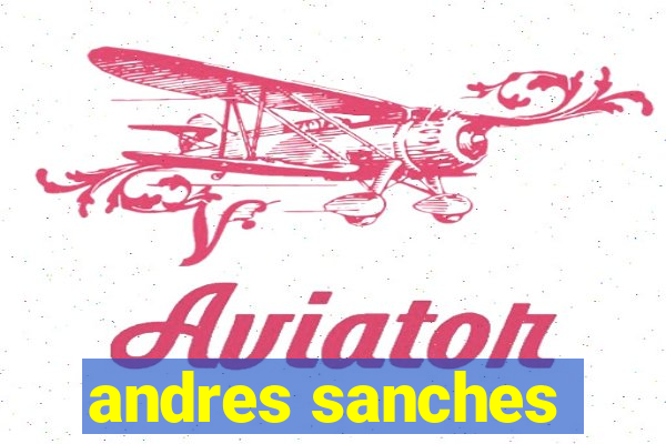 andres sanches