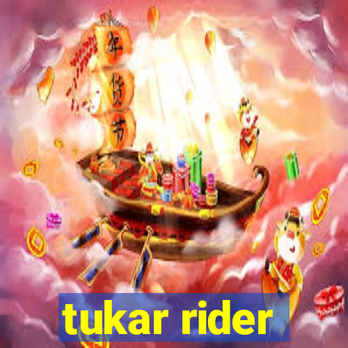 tukar rider