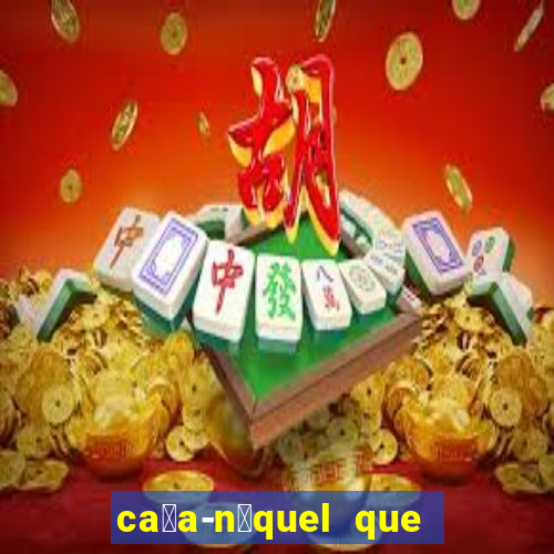 ca莽a-n铆quel que paga dinheiro real