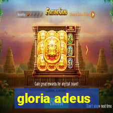 gloria adeus