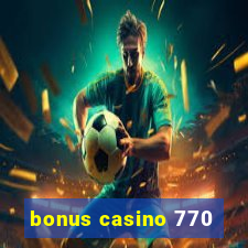 bonus casino 770