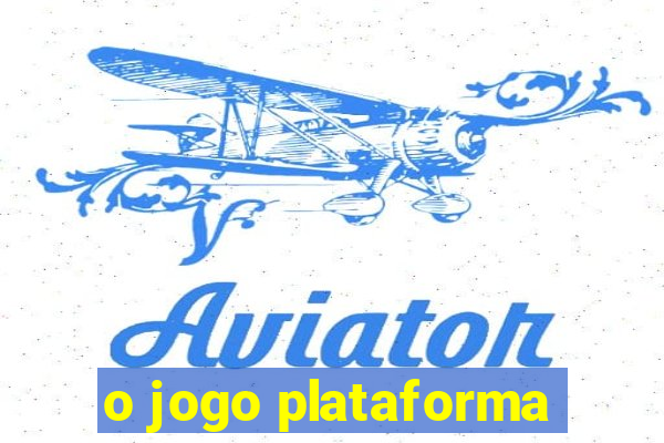 o jogo plataforma