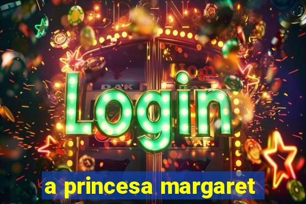 a princesa margaret