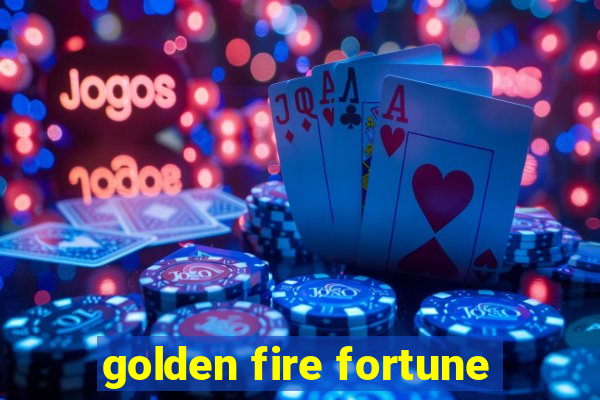 golden fire fortune