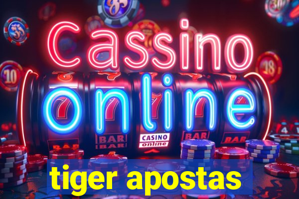 tiger apostas