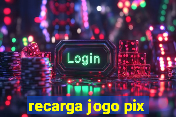 recarga jogo pix