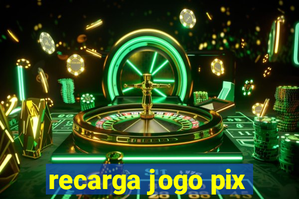 recarga jogo pix