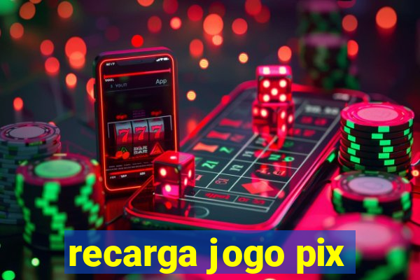 recarga jogo pix