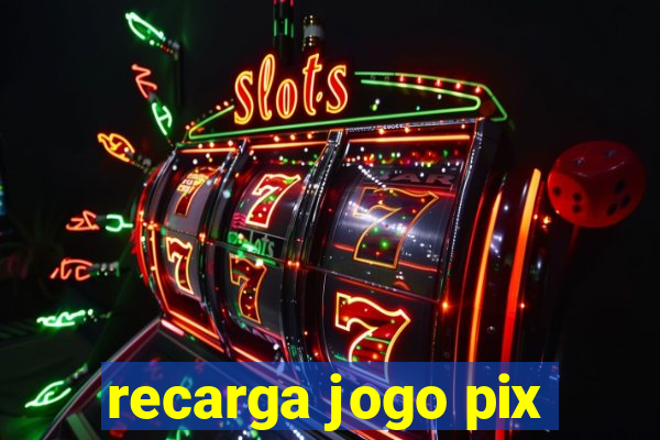 recarga jogo pix