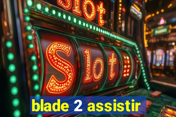 blade 2 assistir