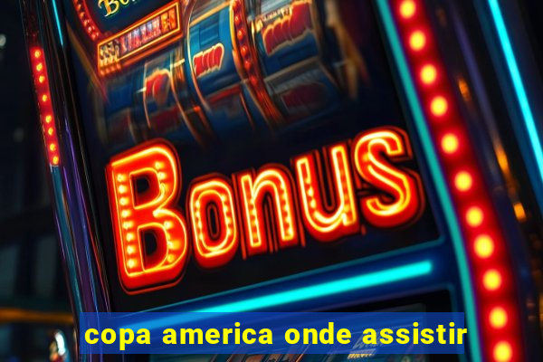 copa america onde assistir