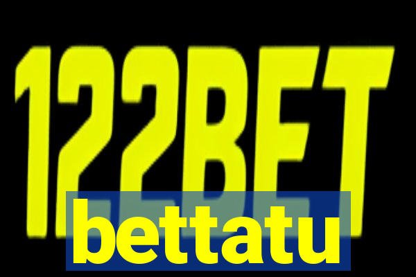 bettatu