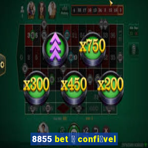 8855 bet 茅 confi谩vel