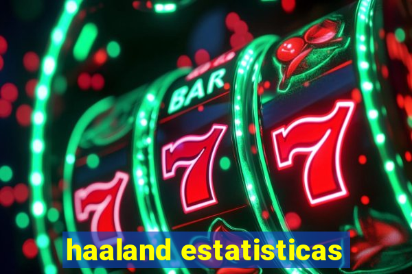 haaland estatisticas