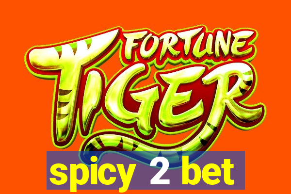 spicy 2 bet