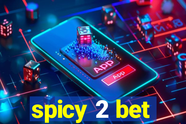 spicy 2 bet