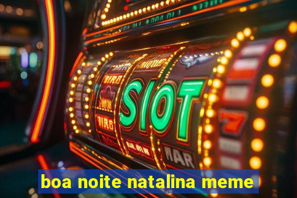 boa noite natalina meme