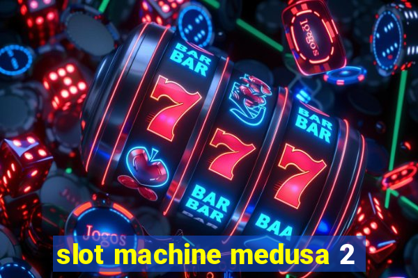 slot machine medusa 2