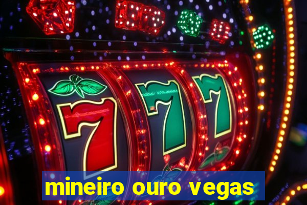 mineiro ouro vegas