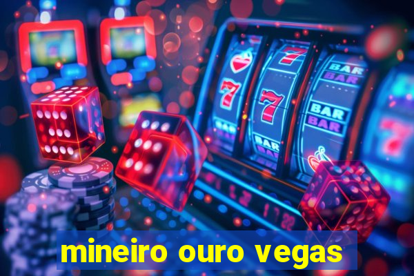 mineiro ouro vegas