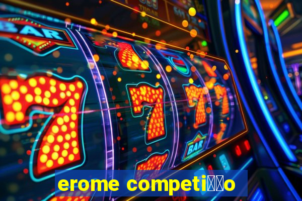 erome competi莽茫o